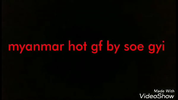 Myanmar hot gf by soe gyi